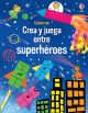 LIBRO CREA Y JUEGA ENTRE SUPERHÉROES