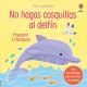 LIBRO NO HAGAS COSQUILLAS AL DELFÍN